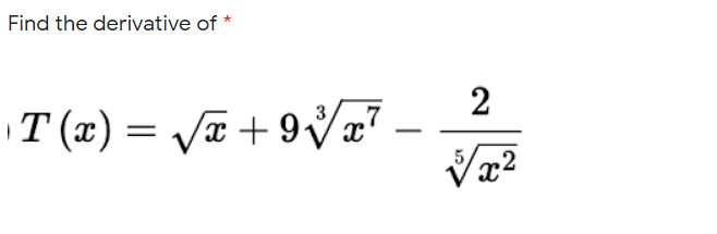 Find the derivative of *
2
T (x) = Va+ 9x?
Vx2
3
