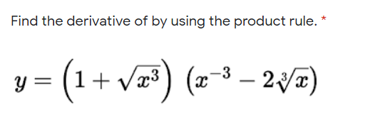 Find the derivative of by using the product rule. *
(1+ v=) (2-³ – 2y#)
y =
