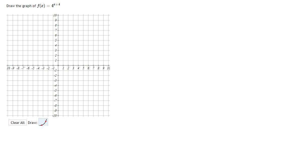 Draw the graph of f(x) = 47 +4
10-
4
10 -9 -8 -7
-6 -5
-4 -3 -2
4
6
9 10
-2
-3
-4
-6
-8
-10
Clear All Draw:
