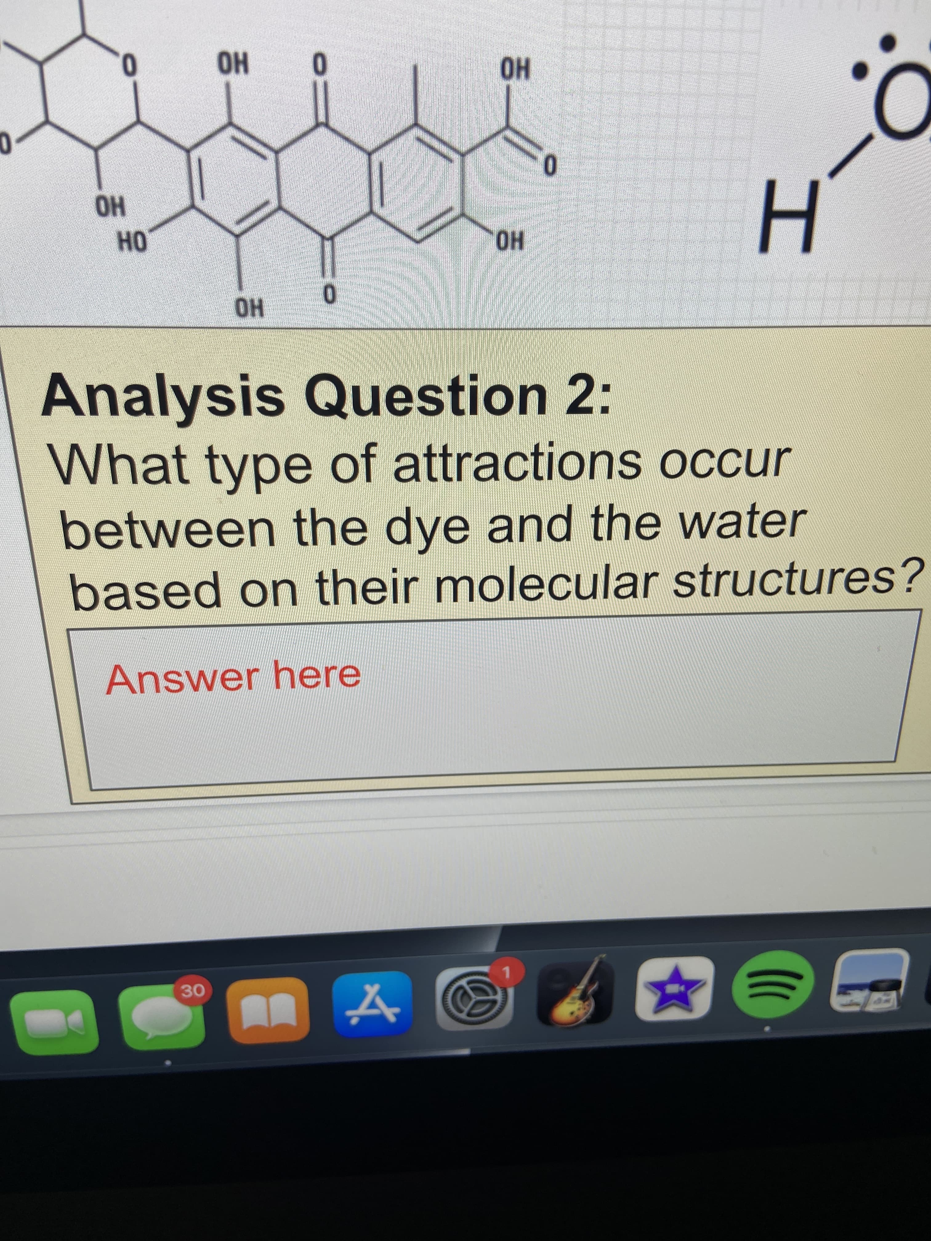Answer here
based on their molecular structures?
between the dye and the water
What type of attractions occur
Analysis Question 2:
HO
OH
HO
HO
HO
Но
0,
