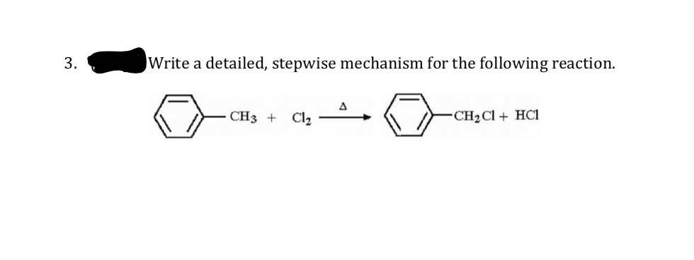 3.
Write a detailed, stepwise mechanism for the following reaction.
CH3 + Cl2
CH2CI + HCi
