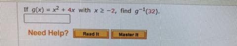 If g(x) = x2 + 4x with x2 -2, find g(32).
Need Help?
Read It
Master It
