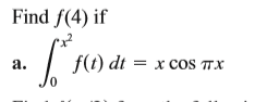 Find f(4) if
f(1) dt:
f(t) dt = x coS TTX
а.
