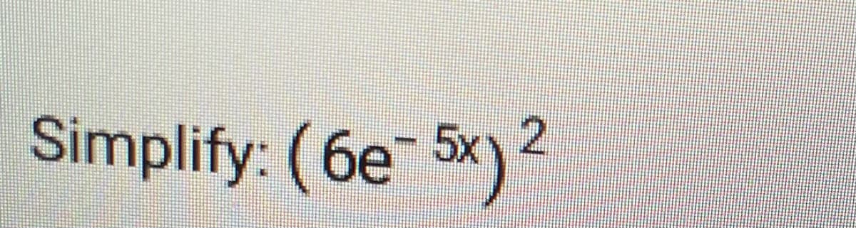 Simplify: (6e 5x)
