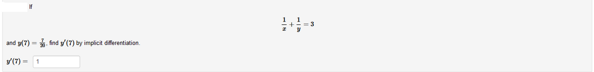 If
= 3
and y(7) = 20.
find y' (7) by implicit differentiation.
y'(7) =
1
