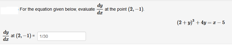 dy
at the point (2, –1).
dx
For the equation given below, evaluate
(2+ y)* + 4y = I – 5
dy
at (2, –1) = 1/30
dr
