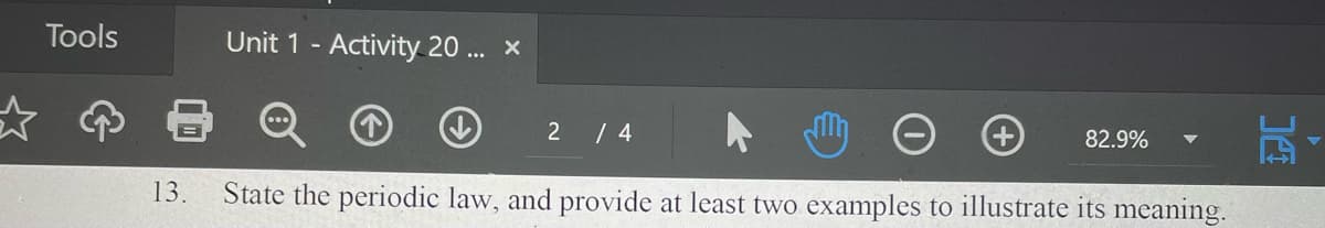 Tools
Unit 1 - Activity 20... X
2
/ 4
+
82.9%
13. State the periodic law, and provide at least two examples to illustrate its meaning.
144