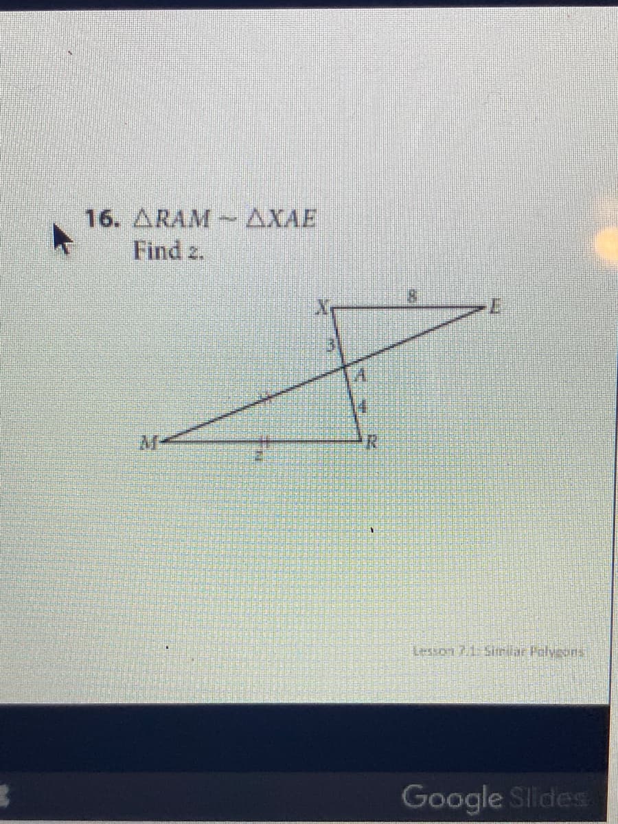 16. ARAM-AXAE
Find z.
18
M-
R.
Lesson 71:Sirilar Folyeons
Google Slides
