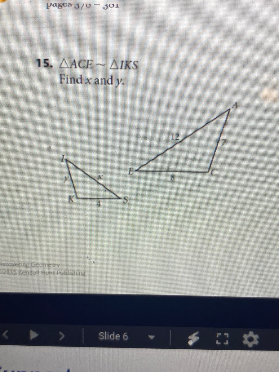 15. AACE-
AIKS
Find x and y.
Iscovering Geometry
Slide 6
