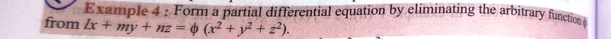 Example 4 : Form a partial differential equation by eliminating the arbitrary function o
from Ix+ my + nz = 0 (x² + y² + z*).
%3D
