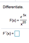 Differentiate.
5x
e
F(X) =20
F'(X) =O
