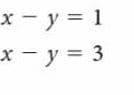 x - y = 1
х - у %3D 3
