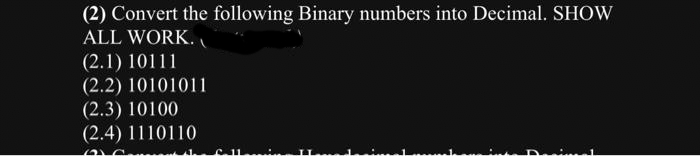 (2) Convert the following Binary numbers into Decimal. SHOW
ALL WORK.
(2.1) 10111
(2.2) 10101011
(2.3) 10100
(2.4) 1110110
610