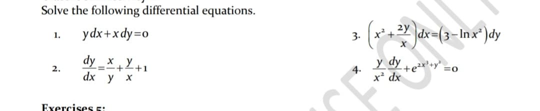 Solve the following differential equations.
ydx+xdy=o
x² +
2y
|dx=(3-Inx* )dy
1.
3.
dy _X +Y+1
у dy,
2.
4.
dx у х
x² dx
Exercises 5:

