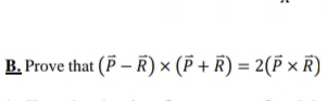 B. Prove that (P – R) × (P + R) = 2(P × R)
