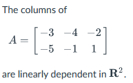 The columns of
-3
-3-4 -2
A =
= [
-5 -1 1
are linearly dependent in R².