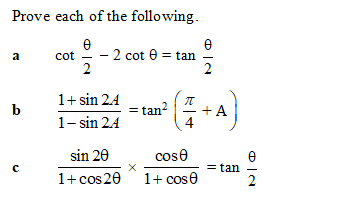 Prove each of the following.
e
cot - - 2 cot 0 = tan
2
a
2
1+ sin 2.4
b
= tan?
+A
1- sin 2.4
sin 20
cose
= tan
1+cos 20 " 1+ cose
O IN
