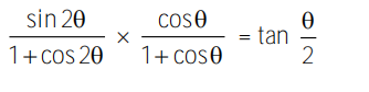 sin 20
Cos0
= tan
1+Cos 20
1+ Cos0
