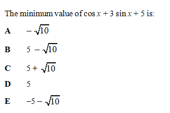 The minimum value of cos x + 3 sin x+ 5 is:
A
- 10
5 - 10
B
C
5+ 10
D 5
E
-5 - V10
