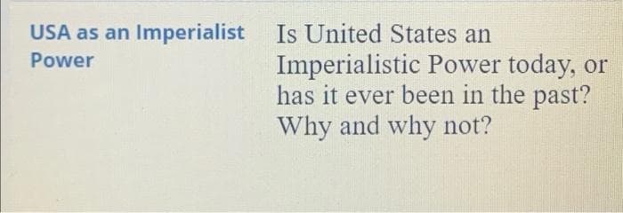 USA as an Imperialist Is United States an
Power
Imperialistic Power today, or
has it ever been in the past?
Why and why not?