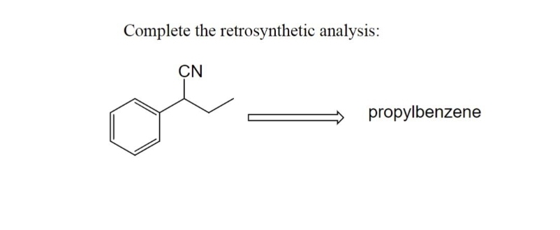 Complete the retrosynthetic analysis:
CN
propylbenzene