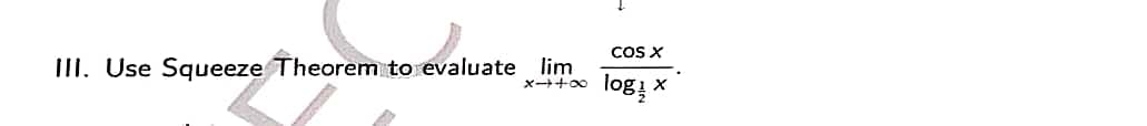 III. Use Squeeze Theorem to evaluate lim
8478
COS X
log/ X