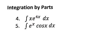 Integration by Parts
4. fxe4x dx
5. [ e* cosx dx