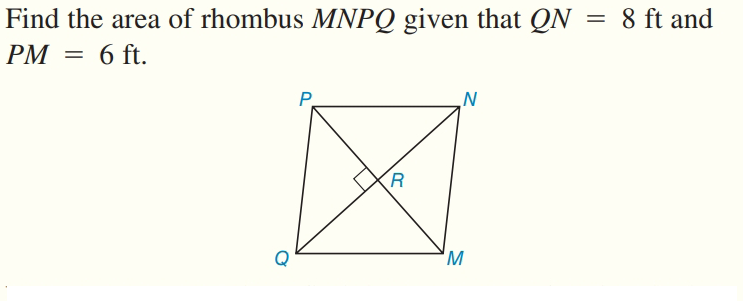 Find the area of rhombus MNPQ given that QN :
8 ft and
PM
6 ft.
P.
N
R
