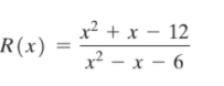x² + x – 12
R(x)
x² - x - 6
