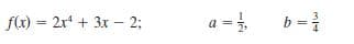 f(x) = 2r + 3x – 2;
a =.
b = }
%3D
