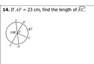 14. If AF = 23 cm, find the length of ÉC.
B
87
148 F
E D
