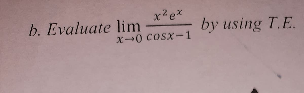 x2e*
b. Evaluate lim
by using T.E.
X 0 COSX-1

