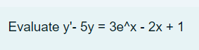 Evaluate y'- 5y = 3e^x - 2x + 1
