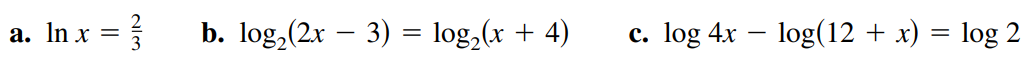 a. In x =
b. log, (2x – 3) = log,(x + 4)
c. log 4x – log(12 + x) = log 2
