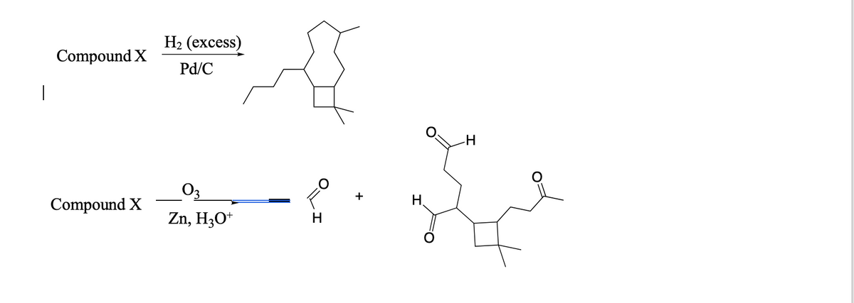 На (ехcess)
Compound X
Pd/C
|
03
+
Compound X
Zn, H3O*
H
