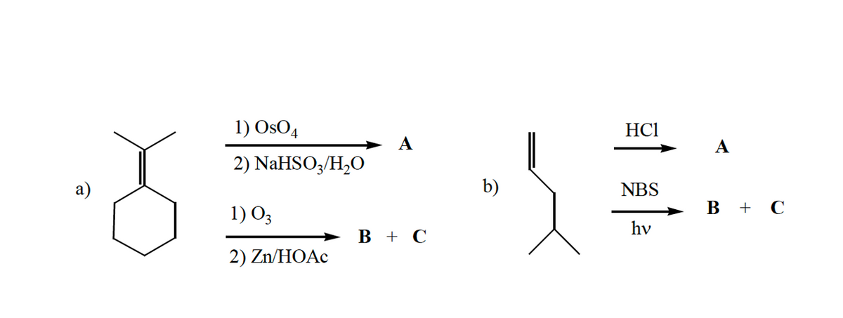 1) OsO4
HC1
А
2) NaHSO3/H2O
b)
NBS
1) O3
в + с
hv
в + С
2) Zn/HOAC
