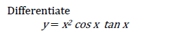 Differentiate
y= x cos x tan x
