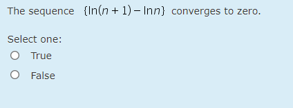 The sequence {In(n + 1) – Inn} converges to zero.
Select one:
True
O False
