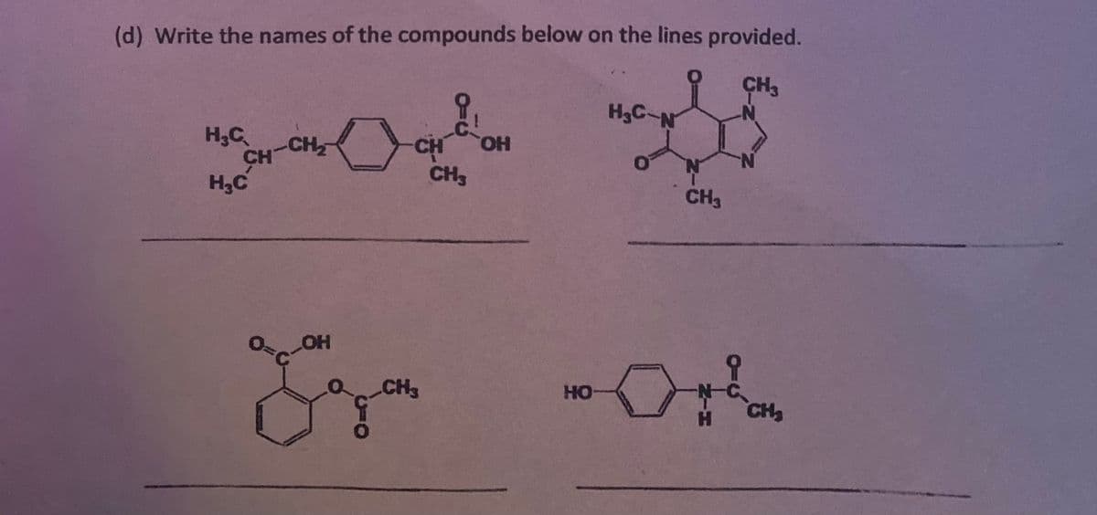 (d) Write the names of the compounds below on the lines provided.
ÇH3
H3C-N
N.
H;C
CH-CH
H,C
CH
HO.
N.
CH3
CH3
OH
CH3
HO
CH
H.
