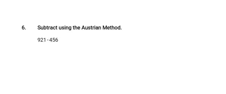 6.
Subtract using the Austrian Method.
921-456

