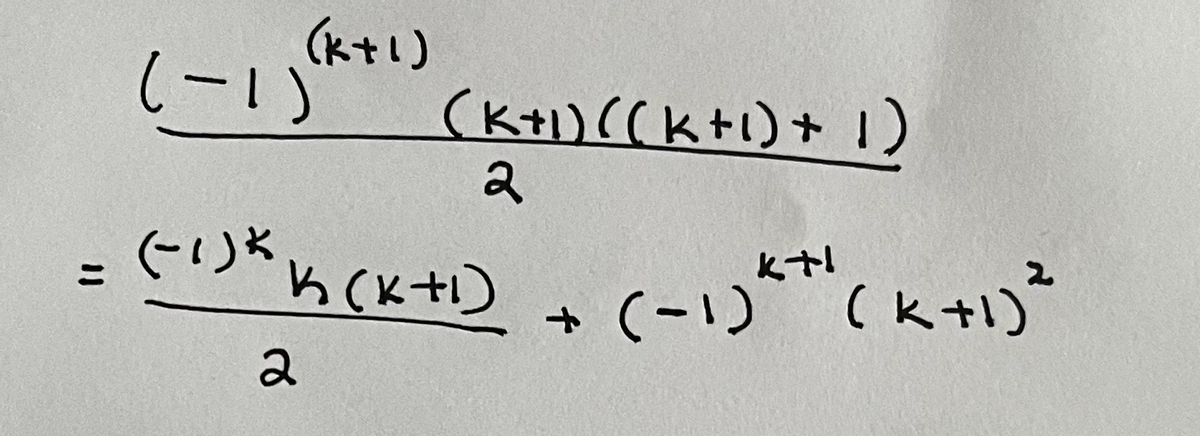 11
(k+1)
(-1) (K+1) ((k+1) + 1)
2
K(K+1) +
(-1)*
2
(-1)²+1 (k+1) ²
2