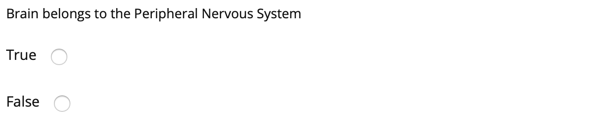 Brain belongs to the Peripheral Nervous System
True
False
