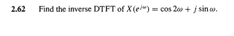 2.62
Find the inverse DTFT of X (eja) = cos 20 + j sin w.
