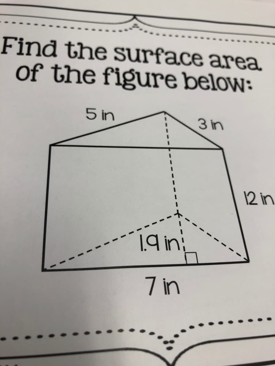 Find the surface area
Of the figure below:
5 in
3 in
12 in
iani
7 in
