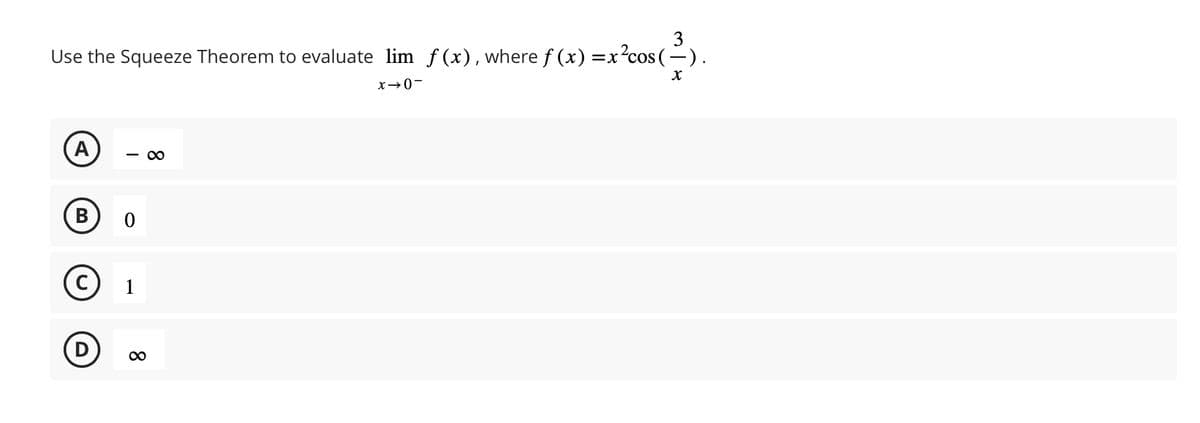 3
Use the Squeeze Theorem to evaluate lim f(x), where f(x) = x²cos (-).
X
A
B
D
-8
0
1
8
-0←x