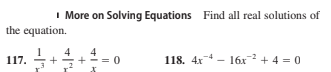I More on Solving Equations Find all real solutions of
the equation.
4
4
117.
118. 4x* - 16x + 4 = 0
