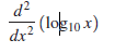 d?
(log10×)
dx?
