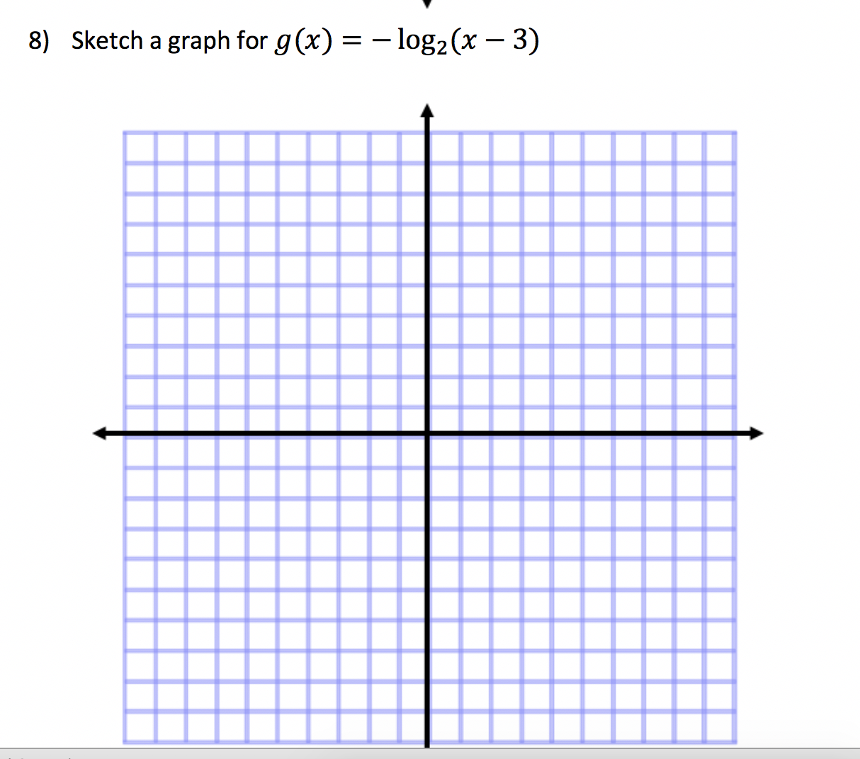 8) Sketch a graph for g (x) -log2(x - 3)
_

