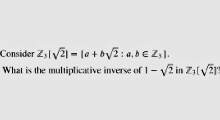 Consider Z3[√√2] = {a+b√2: a,b € Z3}.
What is the multiplicative inverse of 1-√√2 in Z3[√√2]?