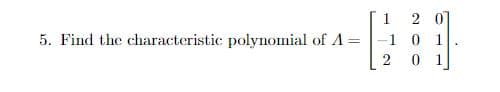2 0]
Find the characteristic polynomial of A =-1 0 1
0 1
1
2
